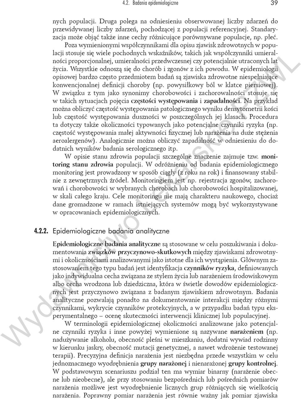 Poza wymienionymi współczynnikami dla opisu zjawisk zdrowotnych w populacji stosuje się wiele pochodnych wskaźników, takich jak współczynniki umieralności proporcjonalnej, umieralności przedwczesnej