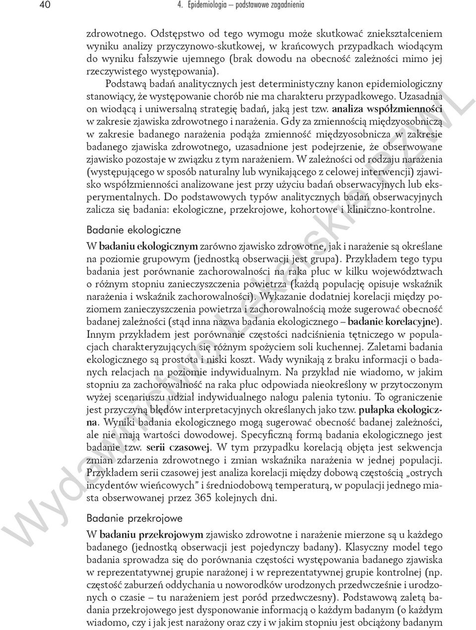 jej rzeczywistego występowania). Podstawą badań analitycznych jest deterministyczny kanon epidemiologiczny stanowiący, że występowanie chorób nie ma charakteru przypadkowego.