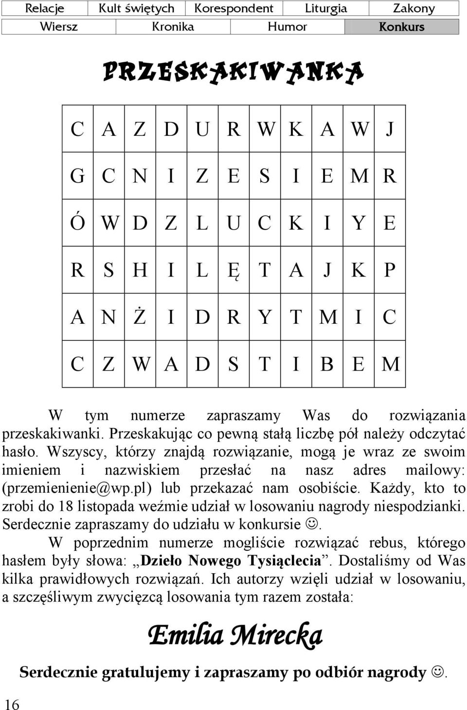 Wszyscy, którzy znajdą rozwiązanie, mogą je wraz ze swoim imieniem i nazwiskiem przesłać na nasz adres mailowy: (przemienienie@wp.pl) lub przekazać nam osobiście.