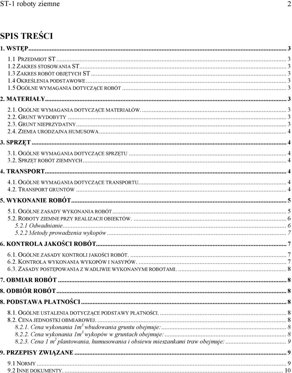 .. 4 3.2. SPRZĘT ROBÓT ZIEMNYCH... 4 4. TRANSPORT... 4 4.1. OGÓLNE WYMAGANIA DOTYCZĄCE TRANSPORTU... 4 4.2. TRANSPORT GRUNTÓW... 4 5. WYKONANIE ROBÓT... 5 5.1. OGÓLNE ZASADY WYKONANIA ROBÓT... 5 5.2. ROBOTY ZIEMNE PRZY REALIZACJI OBIEKTÓW.