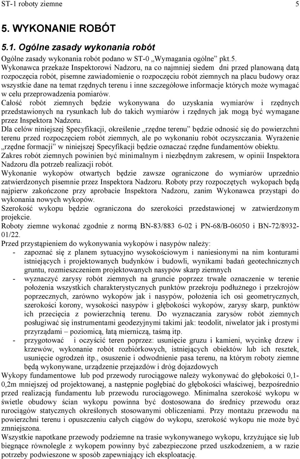 planowaną datą rozpoczęcia robót, pisemne zawiadomienie o rozpoczęciu robót ziemnych na placu budowy oraz wszystkie dane na temat rzędnych terenu i inne szczegółowe informacje których może wymagać w