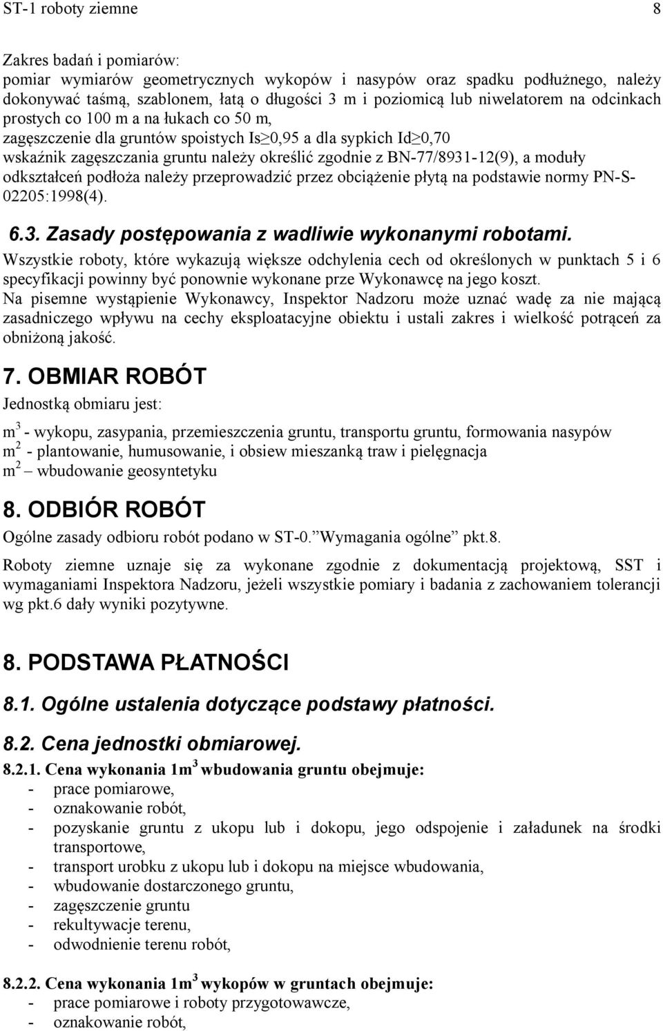 BN-77/8931-12(9), a moduły odkształceń podłoża należy przeprowadzić przez obciążenie płytą na podstawie normy PN-S- 02205:1998(4). 6.3. Zasady postępowania z wadliwie wykonanymi robotami.