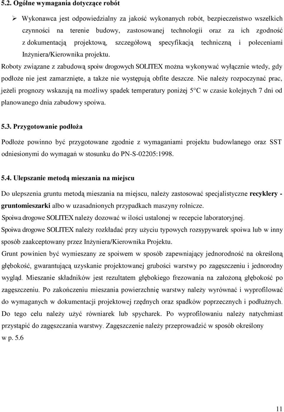 Roboty związane z zabudową spoiw drogowych SOLITEX można wykonywać wyłącznie wtedy, gdy podłoże nie jest zamarznięte, a także nie występują obfite deszcze.