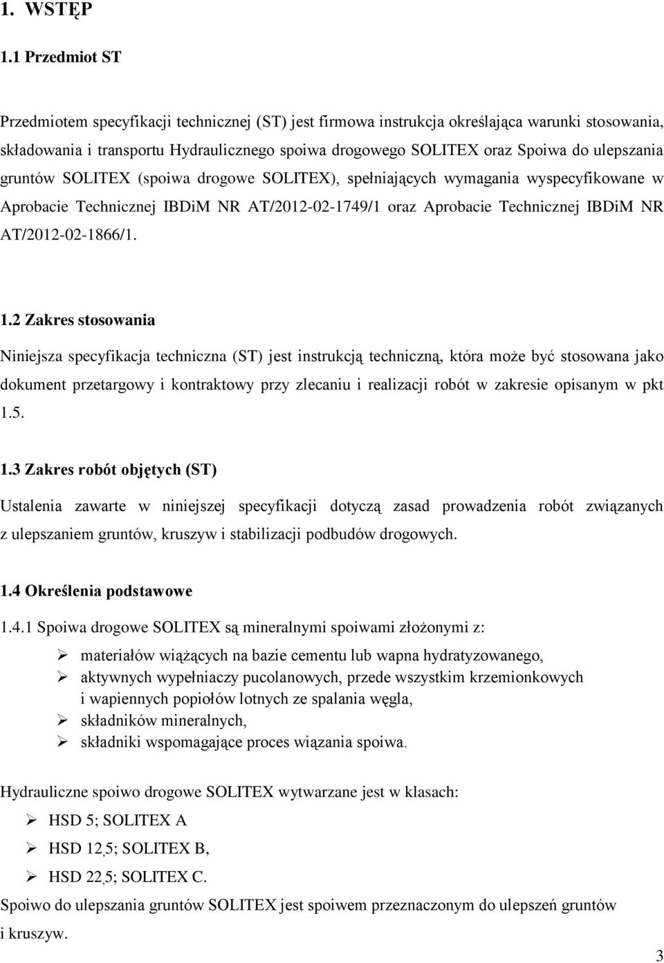 ulepszania gruntów SOLITEX (spoiwa drogowe SOLITEX), spełniających wymagania wyspecyfikowane w Aprobacie Technicznej IBDiM NR AT/2012-02-1749/1 oraz Aprobacie Technicznej IBDiM NR AT/2012-02-1866/1.