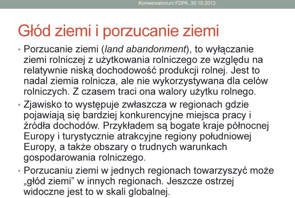 Zjawisko to występuje zwłaszcza w regionach gdzie pojawiają się bardziej konkurencyjne miejsca pracy i źródła dochodów.