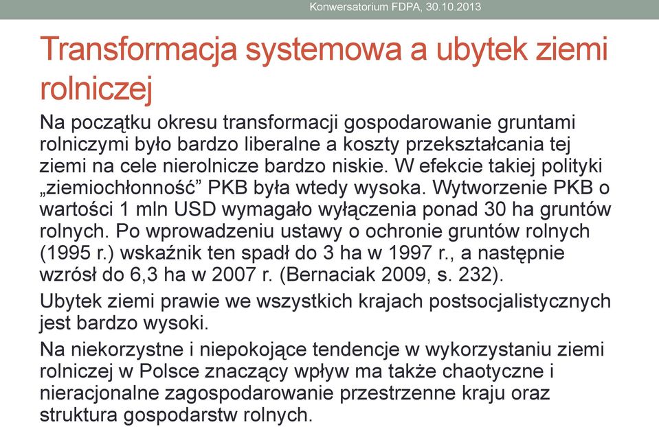 Po wprowadzeniu ustawy o ochronie gruntów rolnych (1995 r.) wskaźnik ten spadł do 3 ha w 1997 r., a następnie wzrósł do 6,3 ha w 2007 r. (Bernaciak 2009, s. 232).