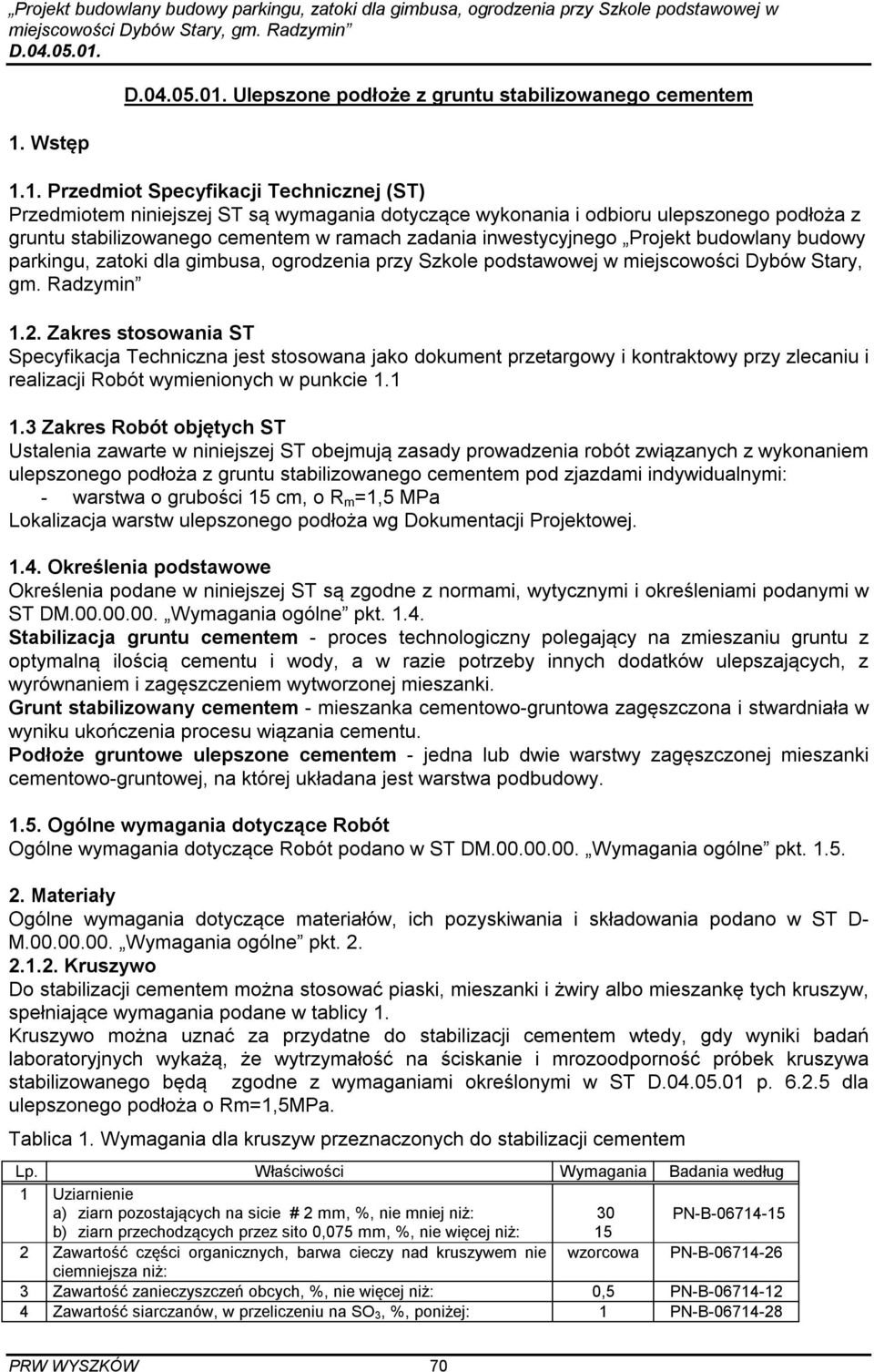 Zakres stosowania ST Specyfikacja Techniczna jest stosowana jako dokument przetargowy i kontraktowy przy zlecaniu i realizacji Robót wymienionych w punkcie 1.1 1.