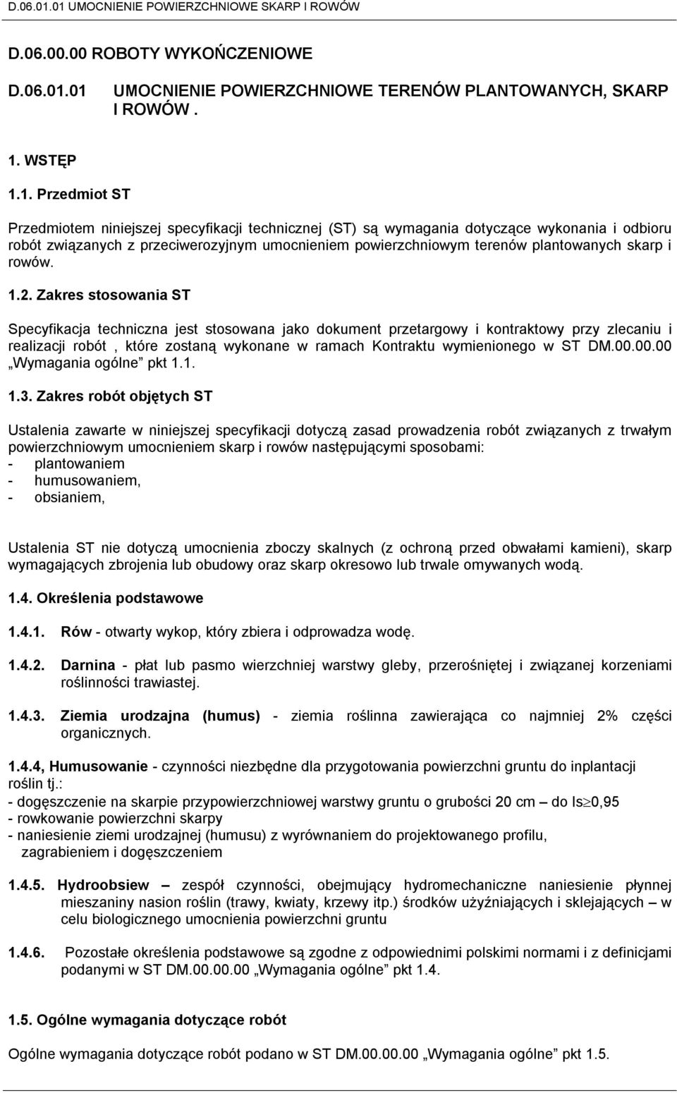 związanych z przeciwerozyjnym umocnieniem powierzchniowym terenów plantowanych skarp i rowów. 1.2.