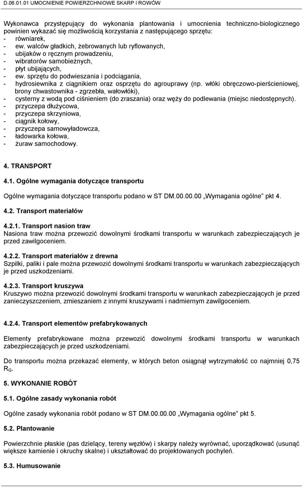 sprzętu do podwieszania i podciągania, - hydrosiewnika z ciągnikiem oraz osprzętu do agrouprawy (np.