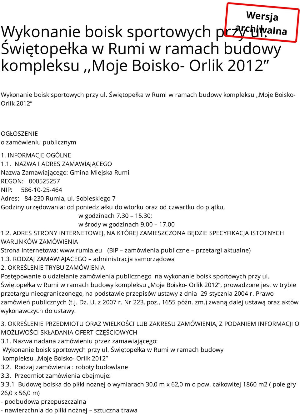 Sobieskiego 7 Godziny urzędowania: od poniedziałku do wtorku oraz od czwartku do piątku, w godzinach 7.30 15.30; w środy w godzinach 9.00 17.00 1.2.