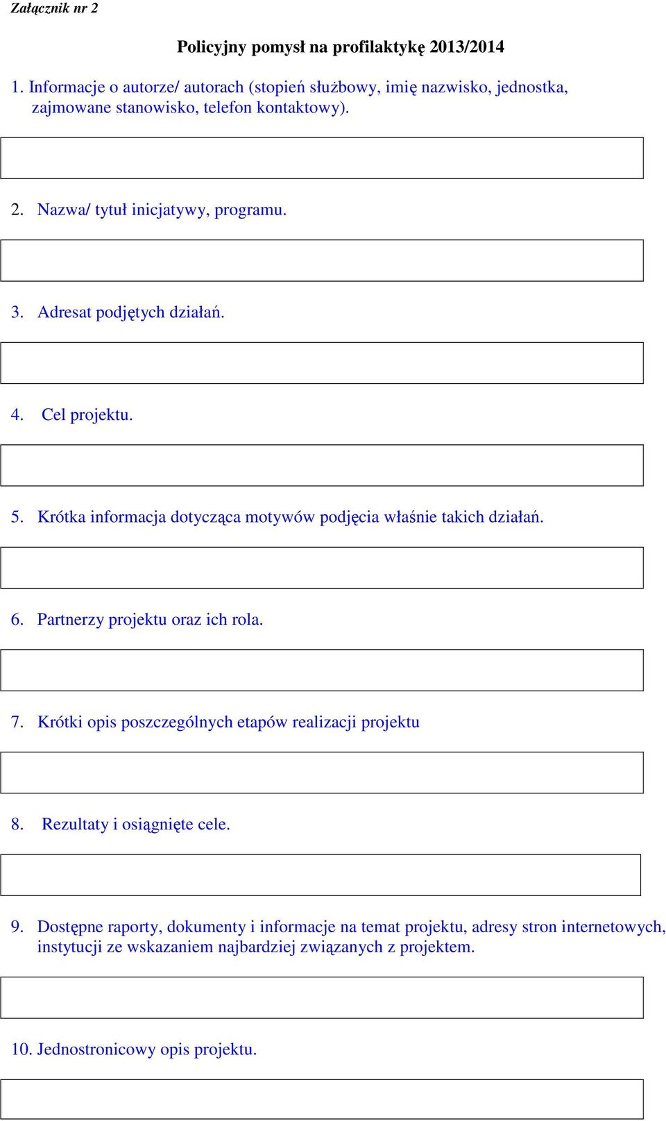 Adresat podjętych działań. 4. Cel projektu. 5. Krótka informacja dotycząca motywów podjęcia właśnie takich działań. 6. Partnerzy projektu oraz ich rola. 7.