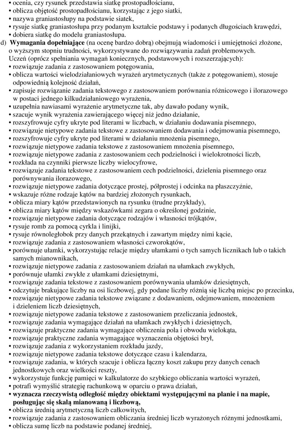 d) Wymagania dopełniające (na ocenę bardzo dobrą) obejmują wiadomości i umiejętności złożone, o wyższym stopniu trudności, wykorzystywane do rozwiązywania zadań problemowych.