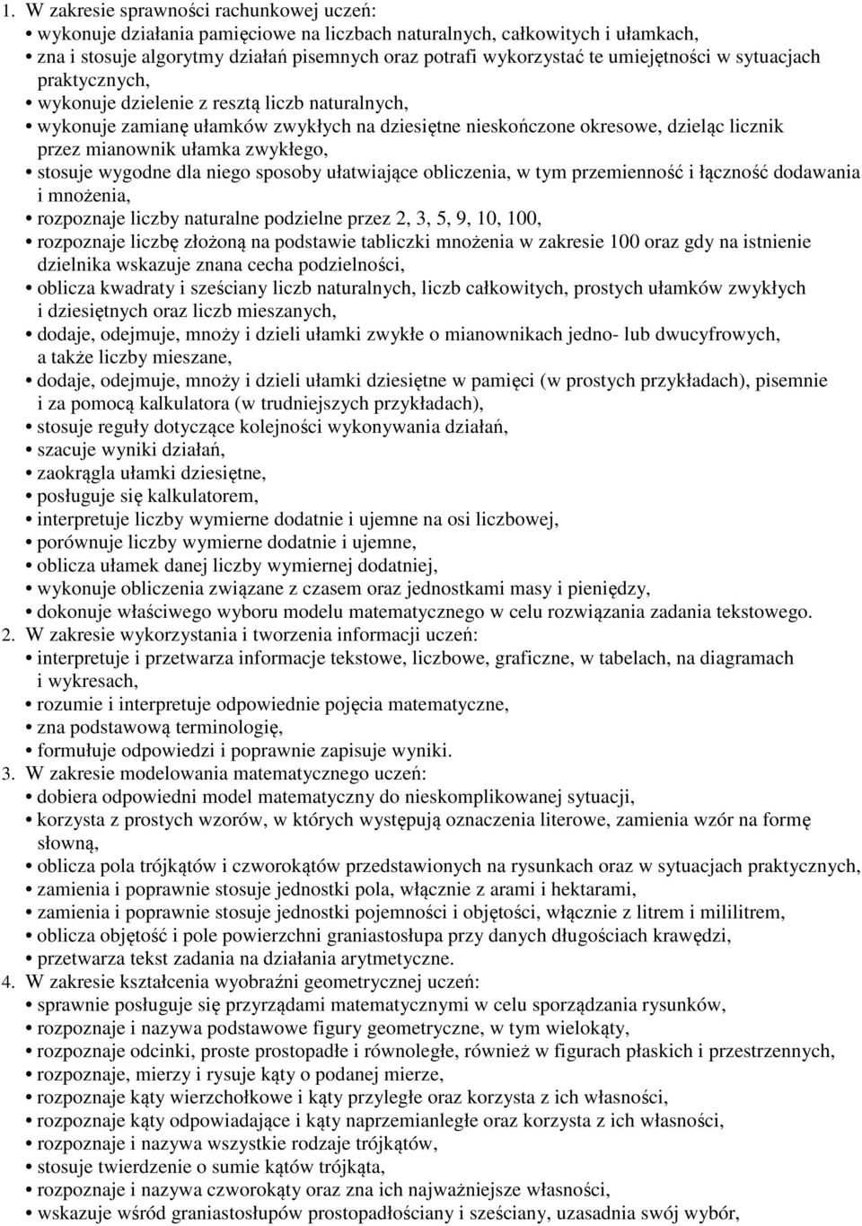 zwykłego, stosuje wygodne dla niego sposoby ułatwiające obliczenia, w tym przemienność i łączność dodawania i mnożenia, rozpoznaje liczby naturalne podzielne przez 2, 3, 5, 9, 10, 100, rozpoznaje