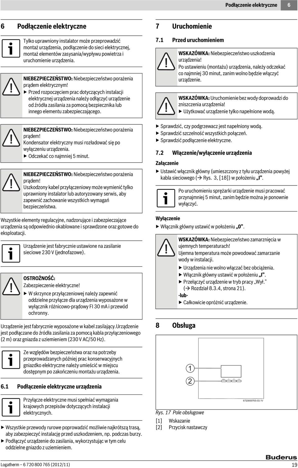 Przed rozpoczęciem prac dotyczących instalacji elektrycznej urządzenia należy odłączyć urządzenie od źródła zasilania za pomocą bezpiecznika lub innego elementu zabezpieczającego.