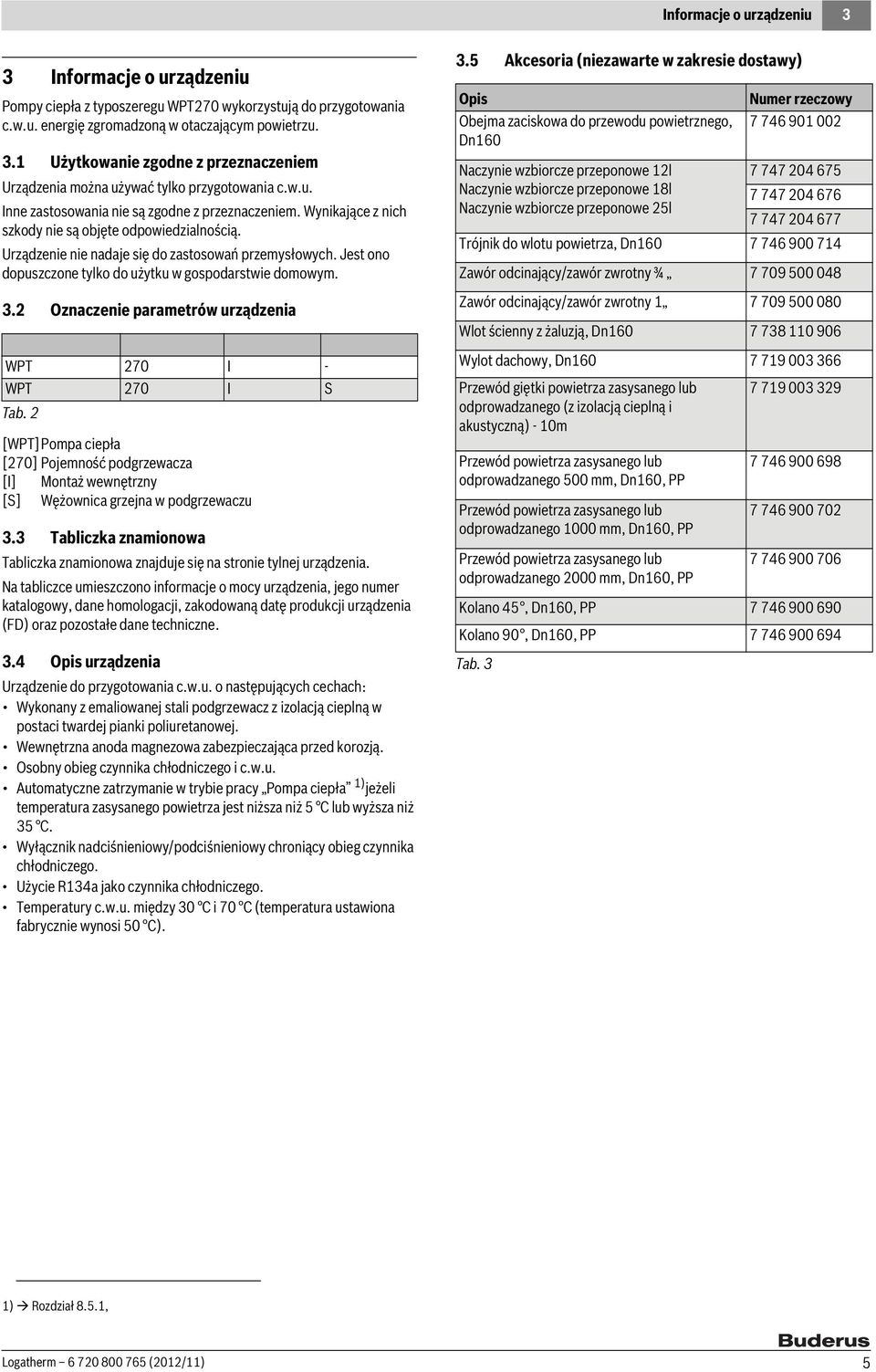 Jest ono dopuszczone tylko do użytku w gospodarstwie domowym. 3.2 Oznaczenie parametrów urządzenia WPT 270 I - WPT 270 I S Tab.