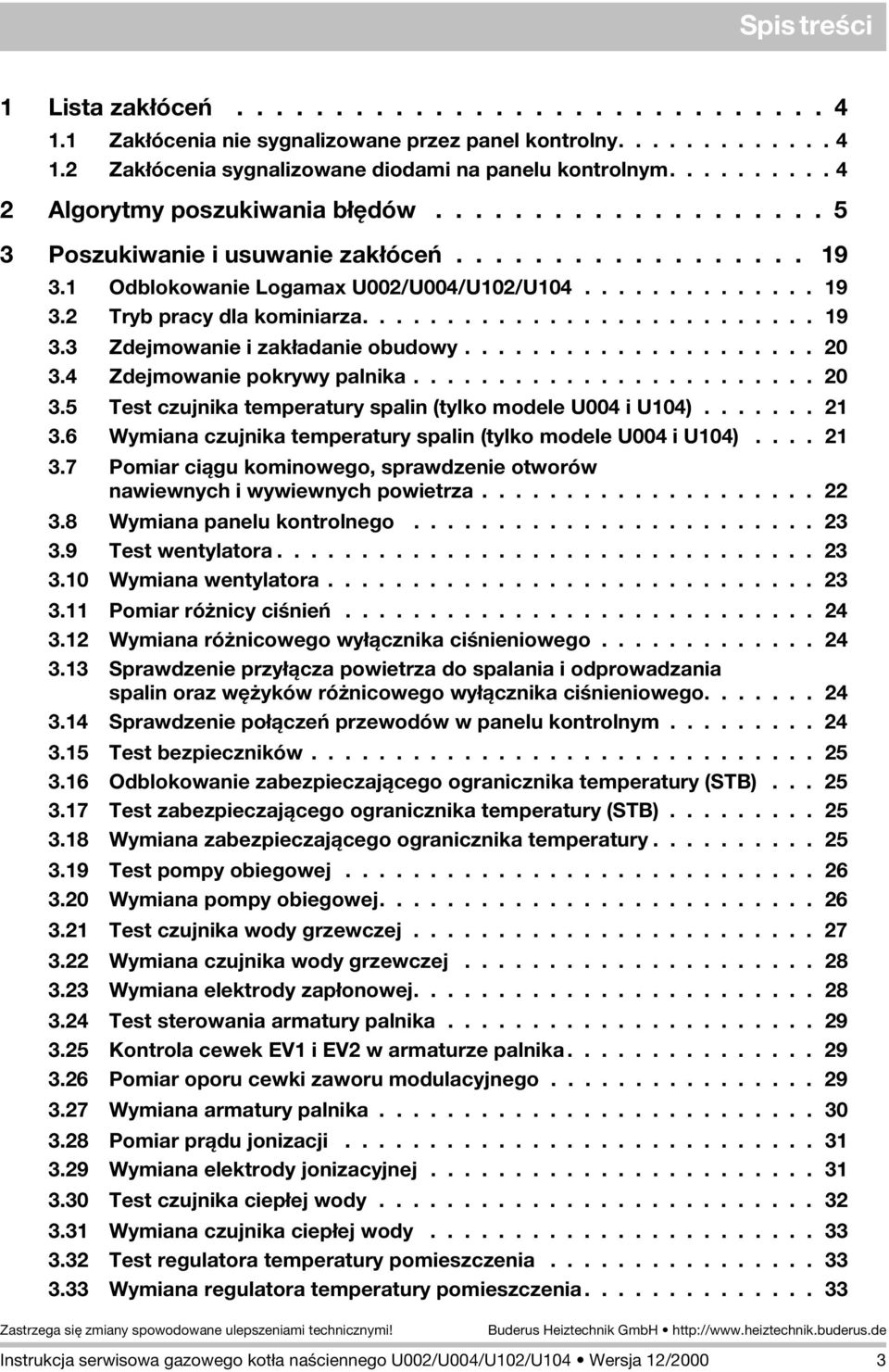 .......................... 9 3.3 Zdejmowanie i zakùadanie obudowy..................... 20 3.4 Zdejmowanie pokrywy palnika........................ 20 3.5 Test czujnika temperatury spalin (tylko modele U004 i U04).