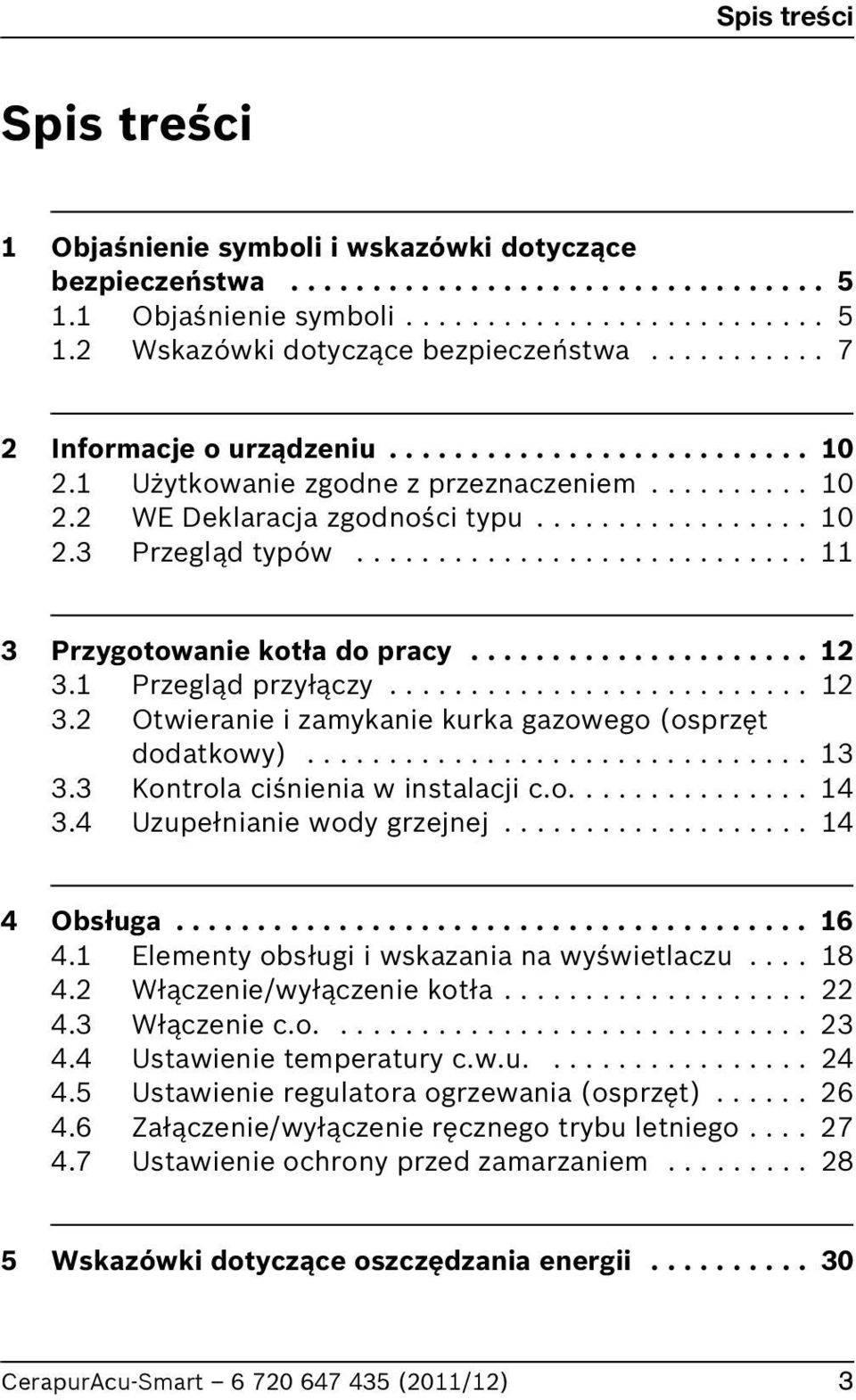 ........................... 11 3 Przygotowanie kotła do pracy..................... 12 3.1 Przegląd przyłączy.......................... 12 3.2 Otwieranie i zamykanie kurka gazowego (osprzęt dodatkowy).