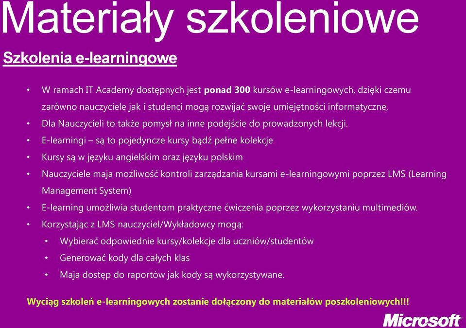 E-learningi są to pojedyncze kursy bądź pełne kolekcje Kursy są w języku angielskim oraz języku polskim Nauczyciele maja możliwość kontroli zarządzania kursami e-learningowymi poprzez LMS (Learning