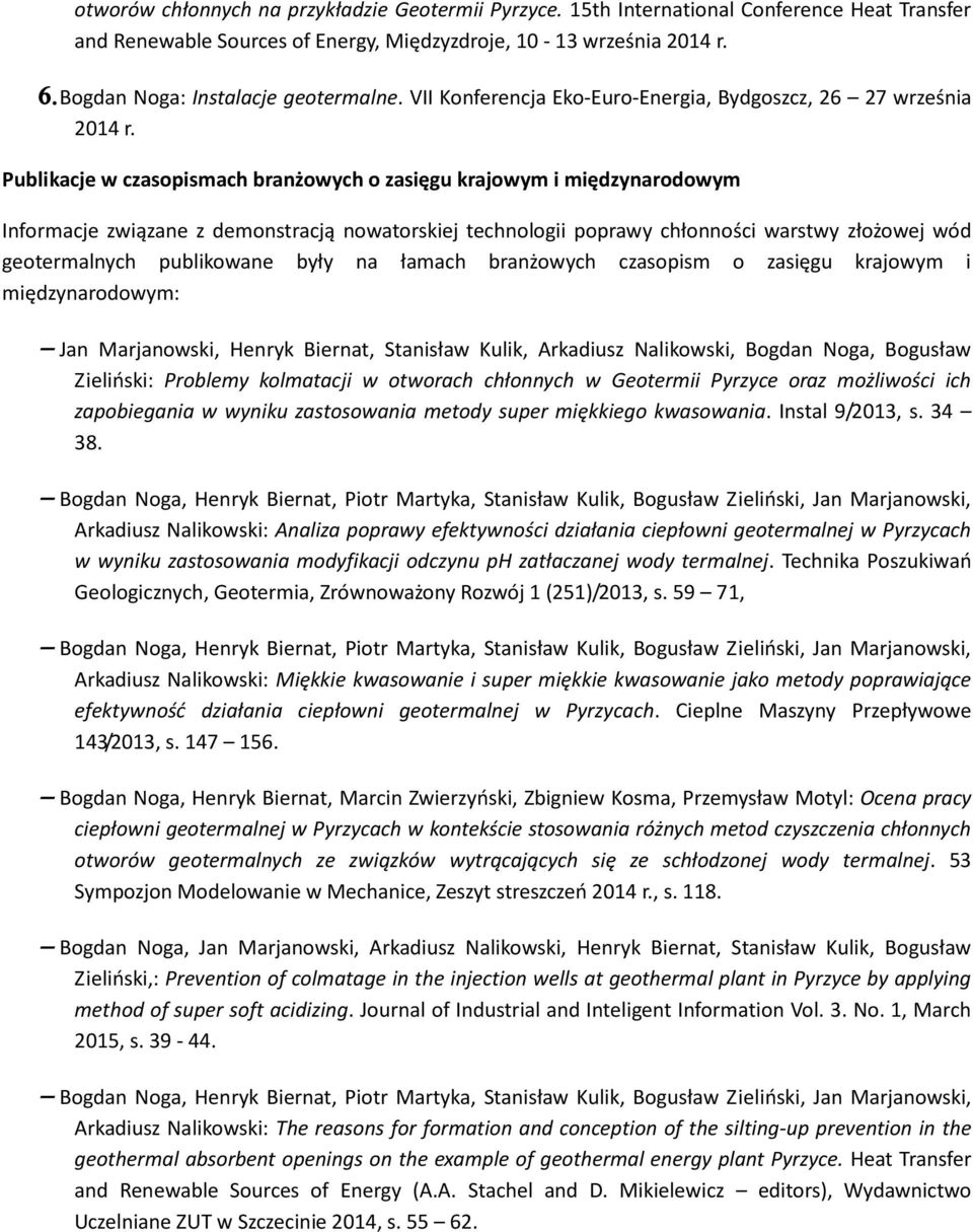 Publikacje w czasopismach branżowych o zasięgu krajowym i międzynarodowym Informacje związane z demonstracją nowatorskiej technologii poprawy chłonności warstwy złożowej wód geotermalnych publikowane