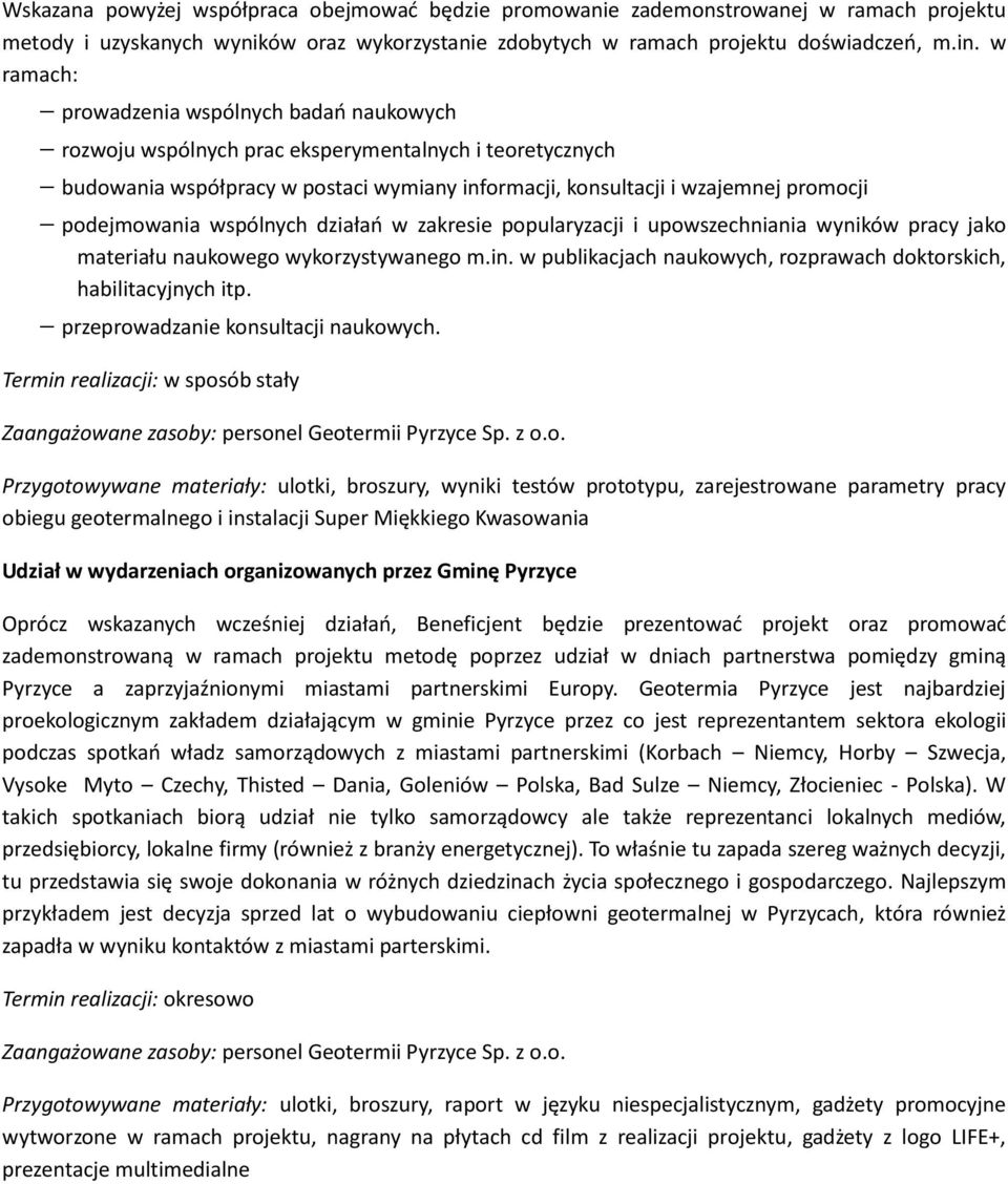 podejmowania wspólnych działań w zakresie popularyzacji i upowszechniania wyników pracy jako materiału naukowego wykorzystywanego m.in.