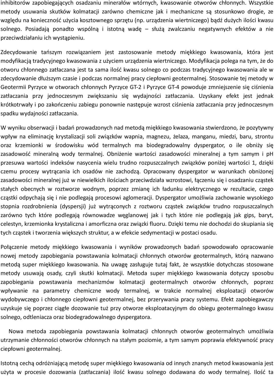 urządzenia wiertniczego) bądź dużych ilości kwasu solnego. Posiadają ponadto wspólną i istotną wadę służą zwalczaniu negatywnych efektów a nie przeciwdziałaniu ich wystąpieniu.