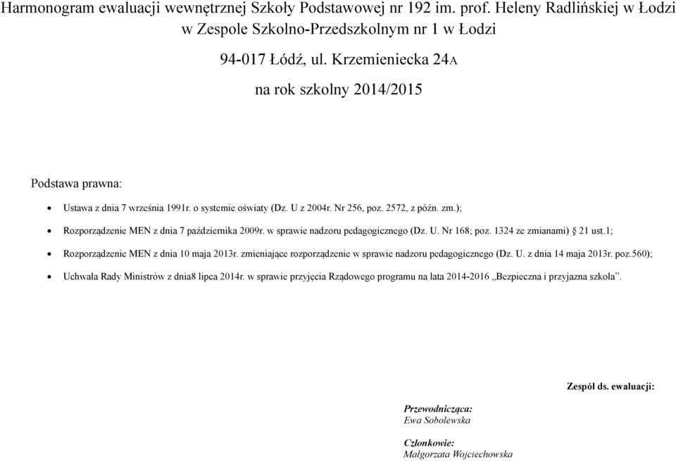 ); Rozporządzenie MEN z dnia 7 października 2009r. w sprawie nadzoru pedagogicznego (Dz. U. Nr 168; poz. 1324 ze zmianami) 21 ust.1; Rozporządzenie MEN z dnia 10 maja 2013r.