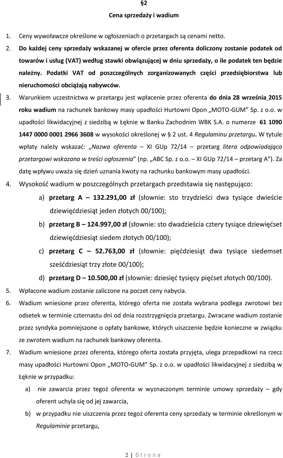 Podatki VAT od poszczególnych zorganizowanych części przedsiębiorstwa lub nieruchomości obciążają nabywców. 3.