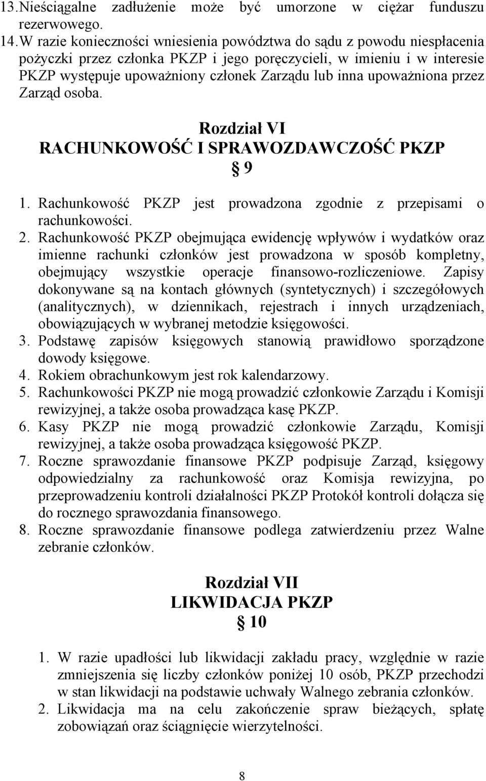 upoważniona przez Zarząd osoba. Rozdział VI RACHUNKOWOŚĆ I SPRAWOZDAWCZOŚĆ PKZP 9 1. Rachunkowość PKZP jest prowadzona zgodnie z przepisami o rachunkowości. 2.