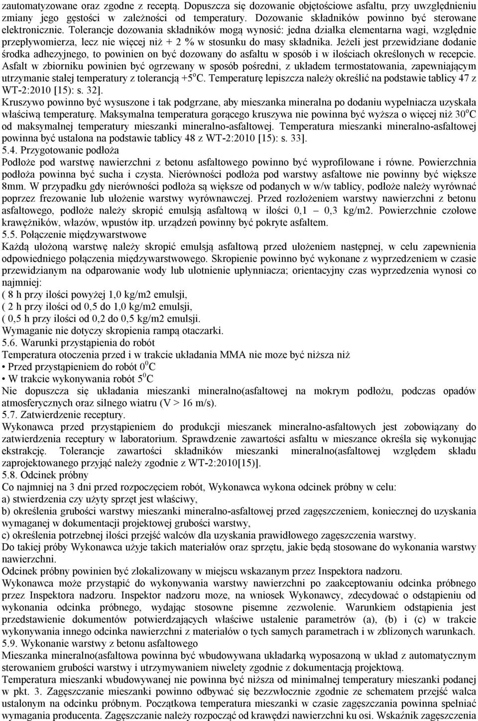 Tolerancje dozowania składników mogą wynosić: jedna działka elementarna wagi, względnie przepływomierza, lecz nie więcej niż + 2 % w stosunku do masy składnika.