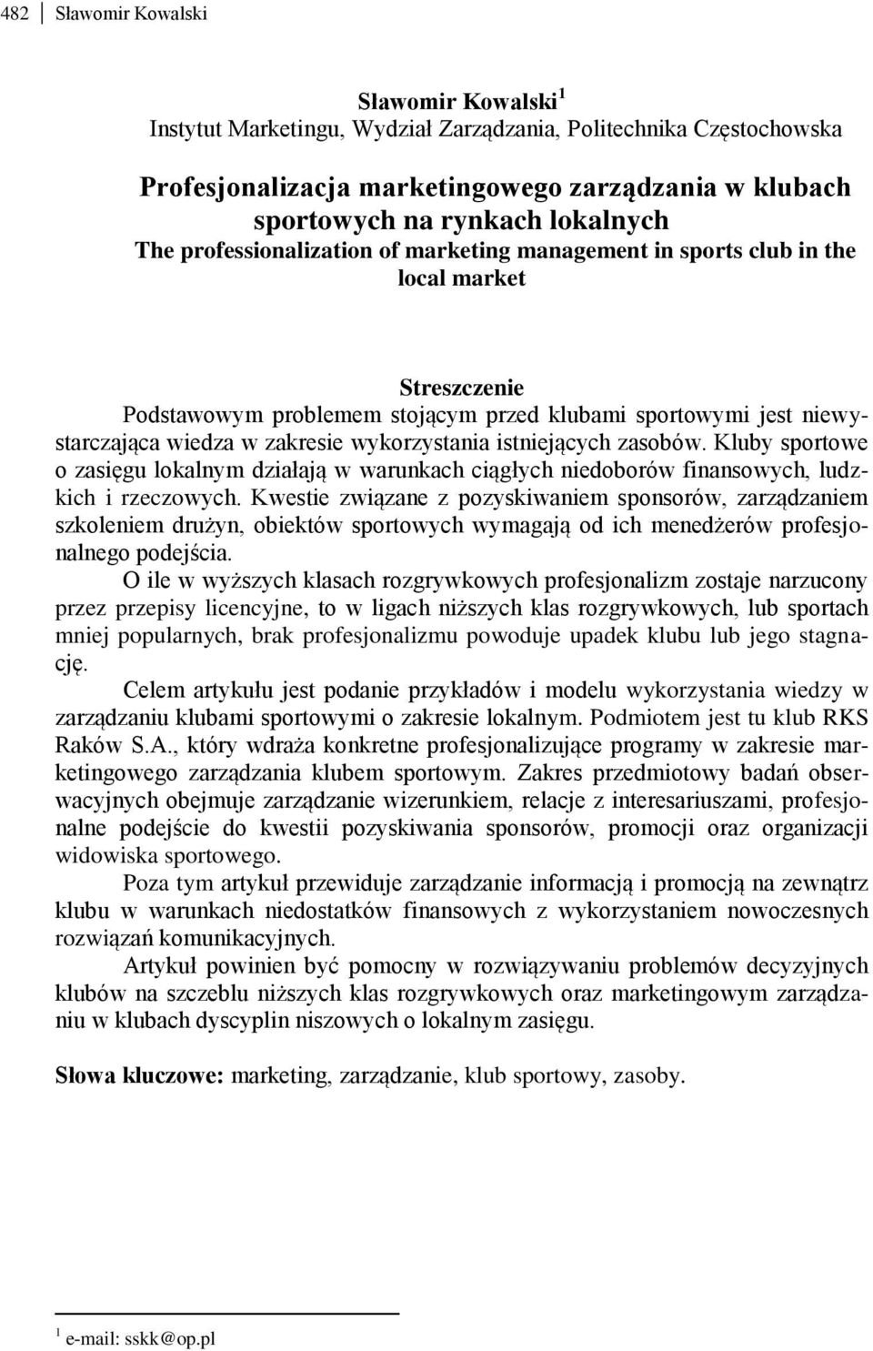 wykorzystania istniejących zasobów. Kluby sportowe o zasięgu lokalnym działają w warunkach ciągłych niedoborów finansowych, ludzkich i rzeczowych.