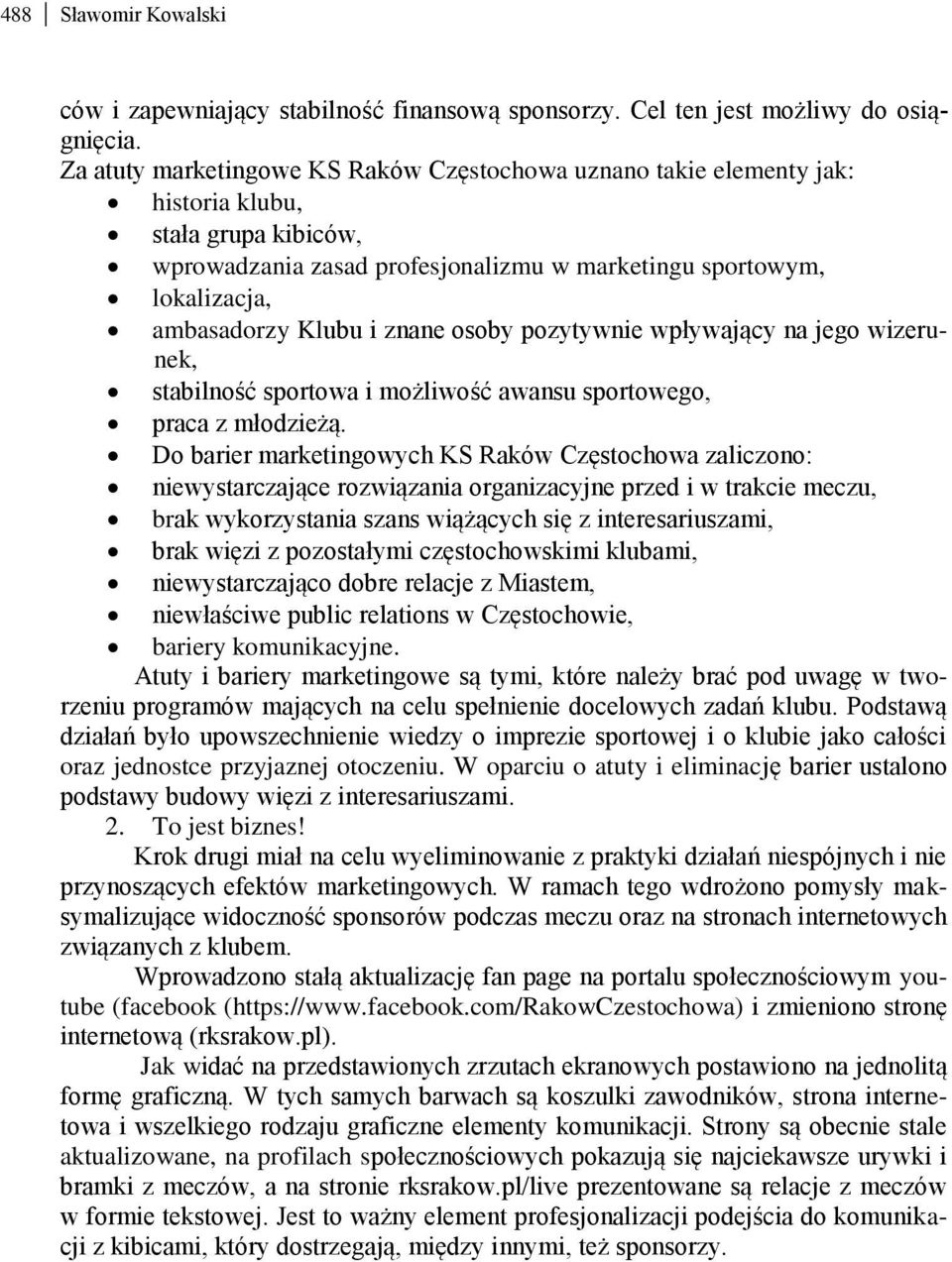 znane osoby pozytywnie wpływający na jego wizerunek, stabilność sportowa i możliwość awansu sportowego, praca z młodzieżą.