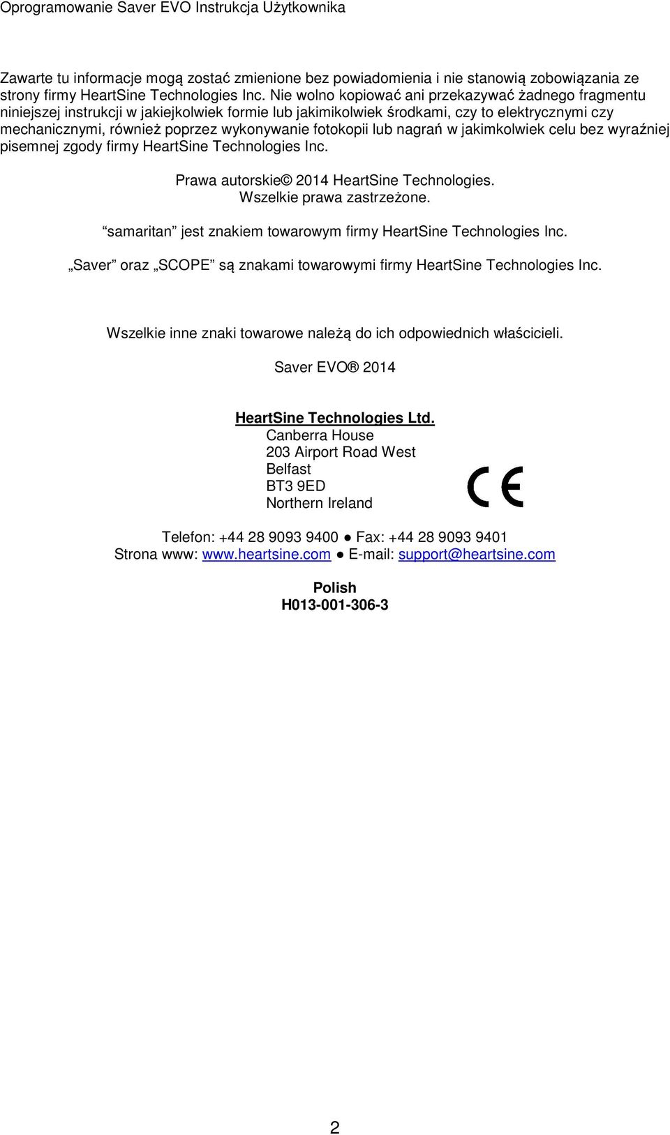 fotokopii lub nagrań w jakimkolwiek celu bez wyraźniej pisemnej zgody firmy HeartSine Technologies Inc. Prawa autorskie 2014 HeartSine Technologies. Wszelkie prawa zastrzeżone.