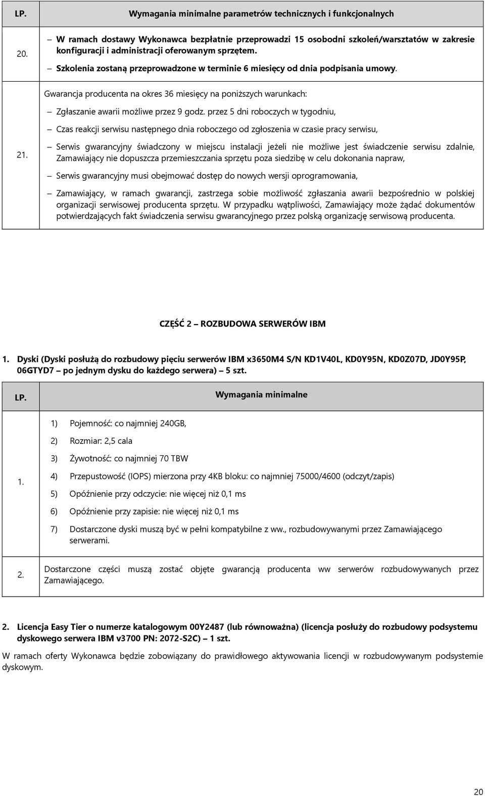 przez 5 dni roboczych w tygodniu, Czas reakcji serwisu następnego dnia roboczego od zgłoszenia w czasie pracy serwisu, 2 Serwis gwarancyjny świadczony w miejscu instalacji jeżeli nie możliwe jest