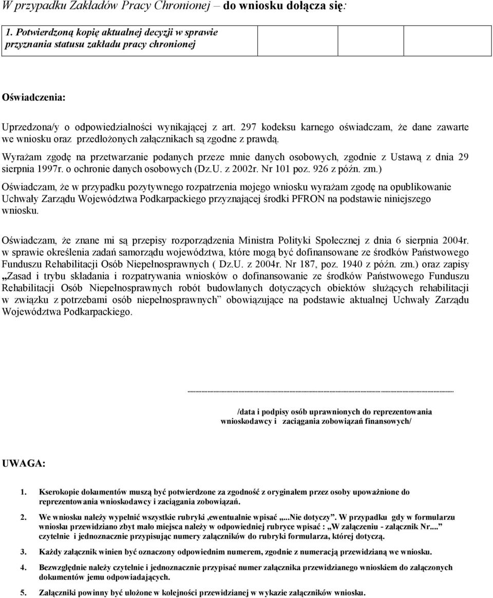 297 kodeksu karnego oświadczam, że dane zawarte we wniosku oraz przedłożonych załącznikach są zgodne z prawdą.