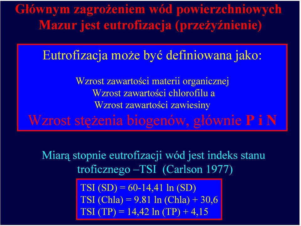 zawiesiny Wzrost stężenia biogenów, głównie P i N Miarą stopnie eutrofizacji wód jest indeks stanu