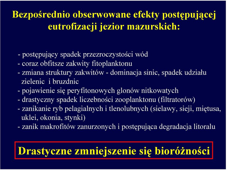 glonów nitkowatych - drastyczny spadek liczebności zooplanktonu (filtratorów) - zanikanie ryb pelagialnych i tlenolubnych (sielawy,