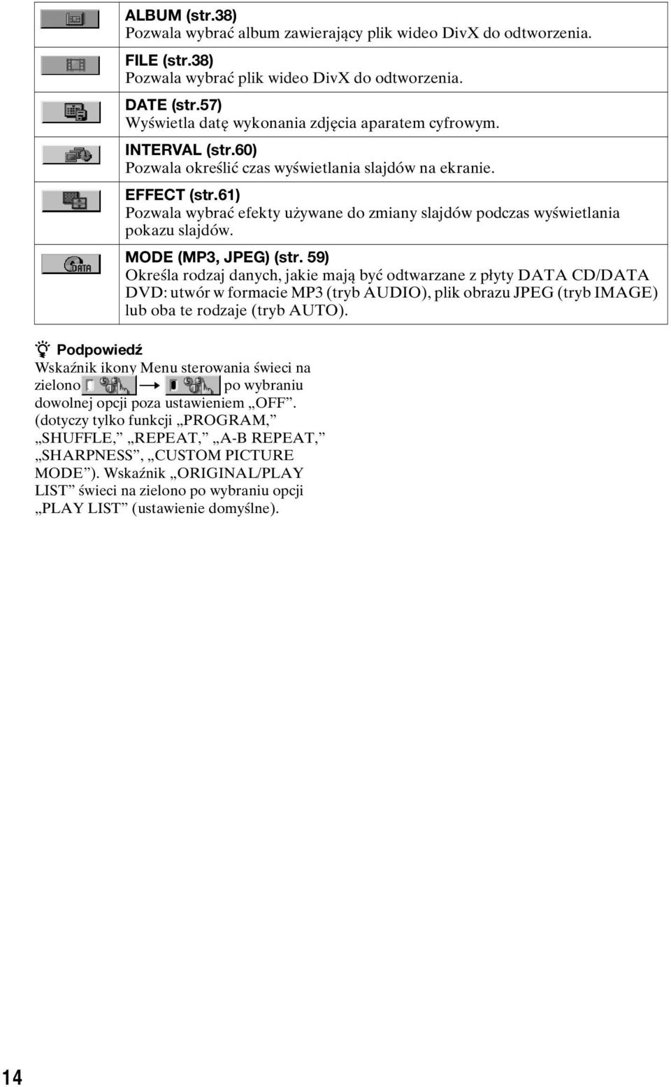 61) Pozwala wybrać efekty używane do zmiany slajdów podczas wyświetlania pokazu slajdów. MODE (MP3, JPEG) (str.