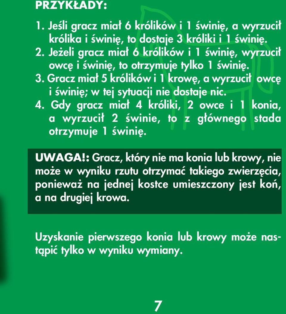 Gracz mia 5 królików i 1 krow, a wyrzuci owc i Êwini ; w tej sytuacji nie dostaje nic. 4.