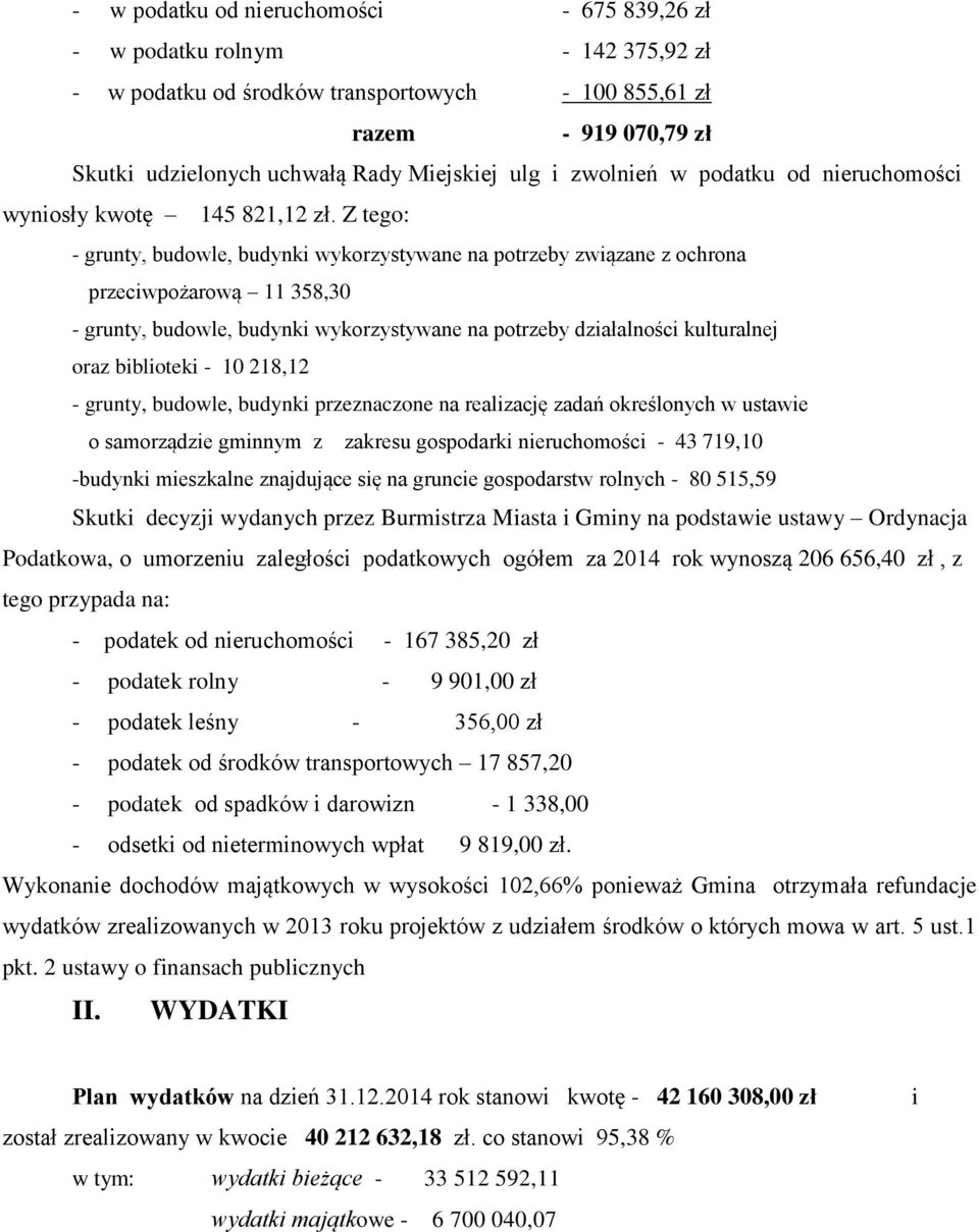 Z tego: - grunty, budowle, budynki wykorzystywane na potrzeby związane z ochrona przeciwpożarową 11 358,30 - grunty, budowle, budynki wykorzystywane na potrzeby działalności kulturalnej oraz