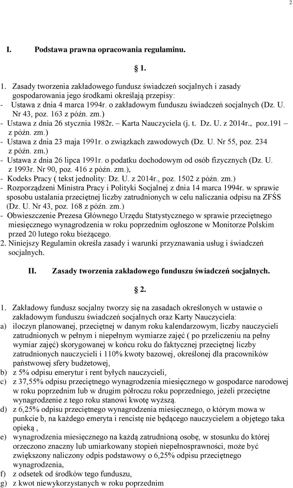 o związkach zawodowych (Dz. U. Nr 55, poz. 234 z późn. zm.) - Ustawa z dnia 26 lipca 1991r. o podatku dochodowym od osób fizycznych (Dz. U. z 1993r. Nr 90, poz. 416 z późn. zm.), - Kodeks Pracy ( tekst jednolity: Dz.