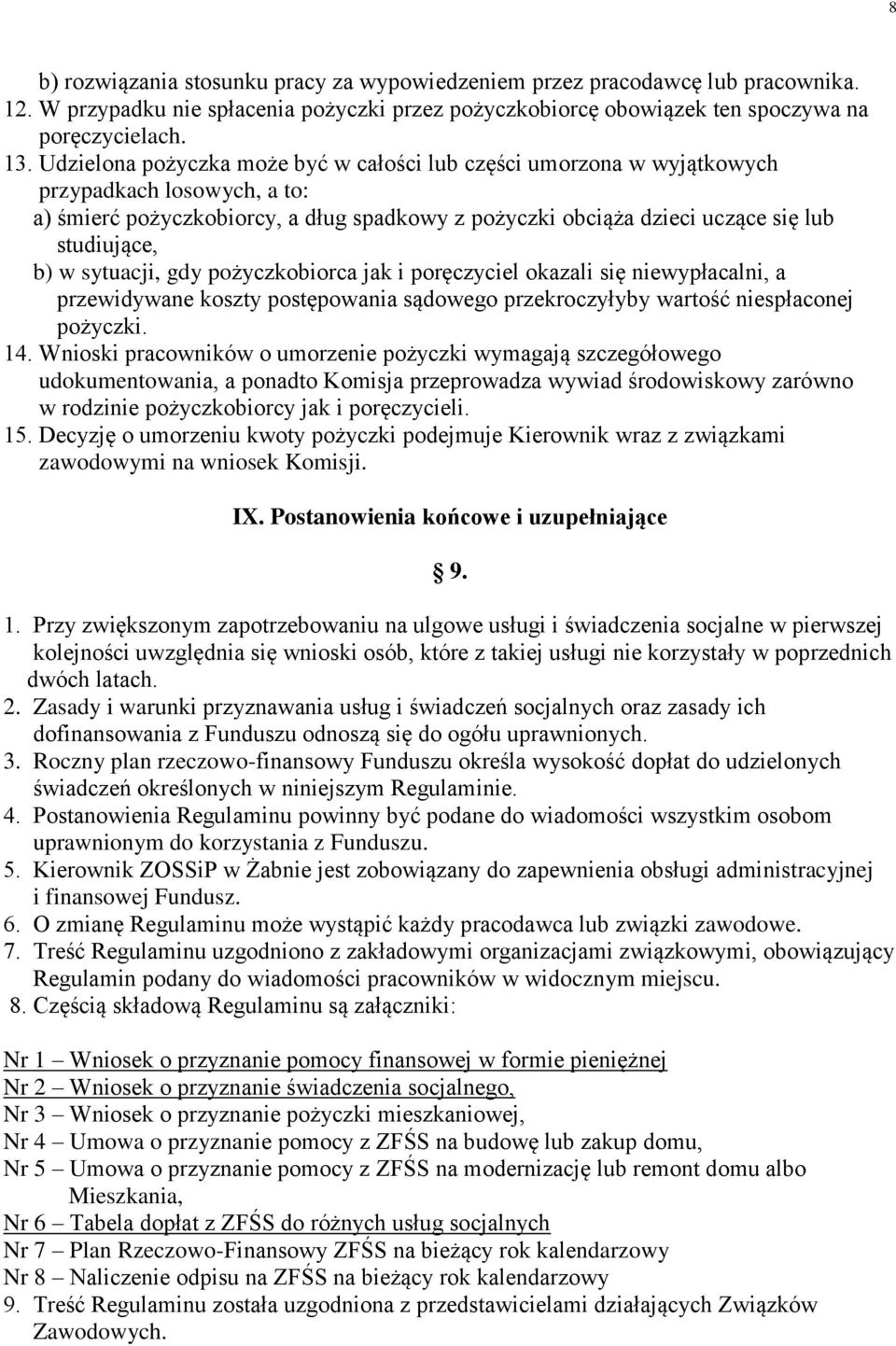 sytuacji, gdy pożyczkobiorca jak i poręczyciel okazali się niewypłacalni, a przewidywane koszty postępowania sądowego przekroczyłyby wartość niespłaconej pożyczki. 14.