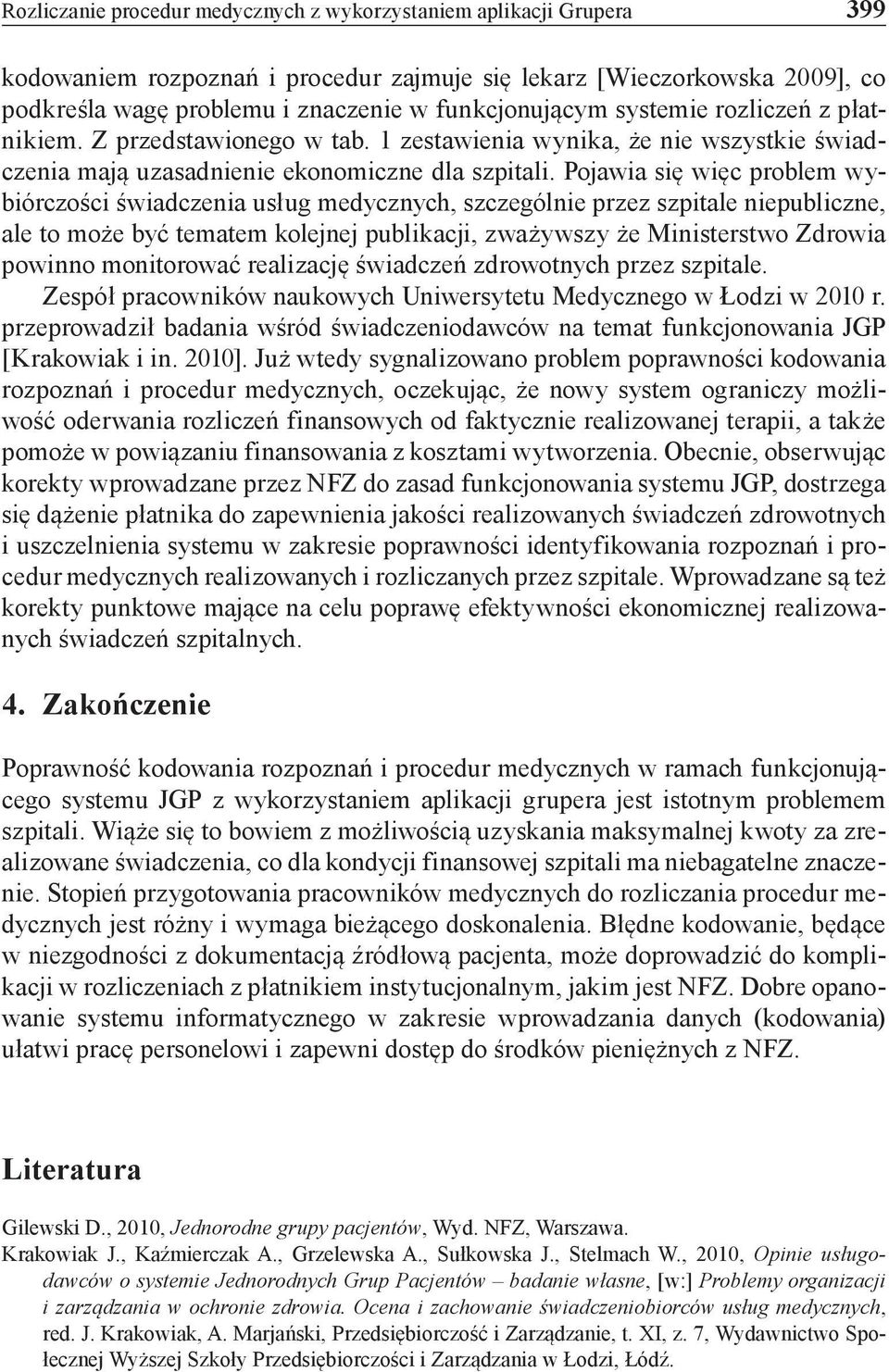 Pojawia się więc problem wybiórczości świadczenia usług medycznych, szczególnie przez szpitale niepubliczne, ale to może być tematem kolejnej publikacji, zważywszy że Ministerstwo Zdrowia powinno