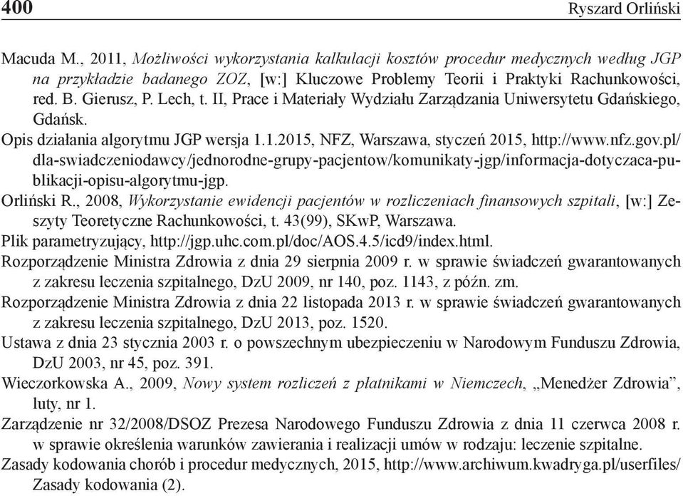 II, Prace i Materiały Wydziału Zarządzania Uniwersytetu Gdańskiego, Gdańsk. Opis działania algorytmu JGP wersja 1.1.2015, NFZ, Warszawa, styczeń 2015, http://www.nfz.gov.