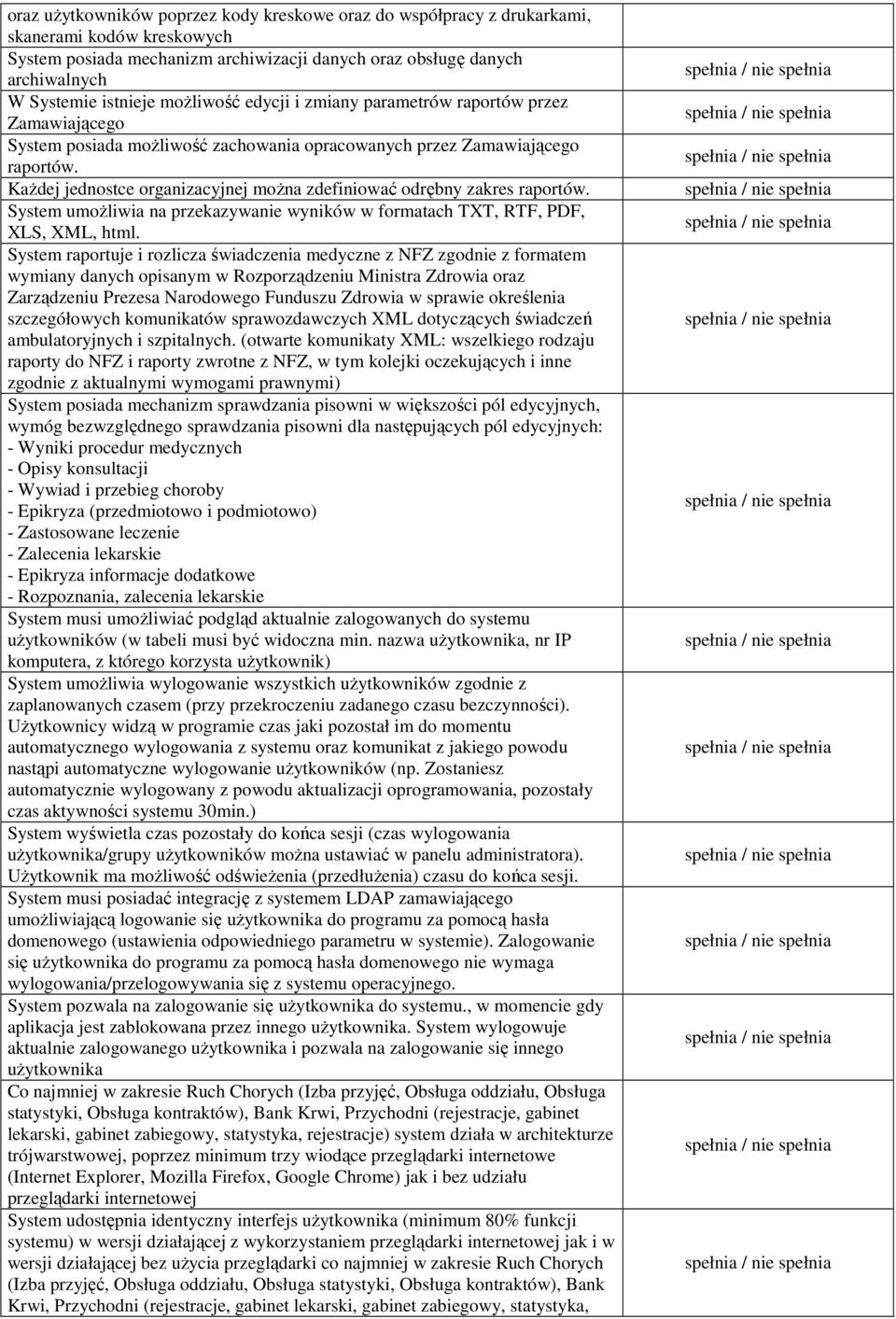 KaŜdej jednostce organizacyjnej moŝna zdefiniować odrębny zakres raportów. System umoŝliwia na przekazywanie wyników w formatach TXT, RTF, PDF, XLS, XML, html.