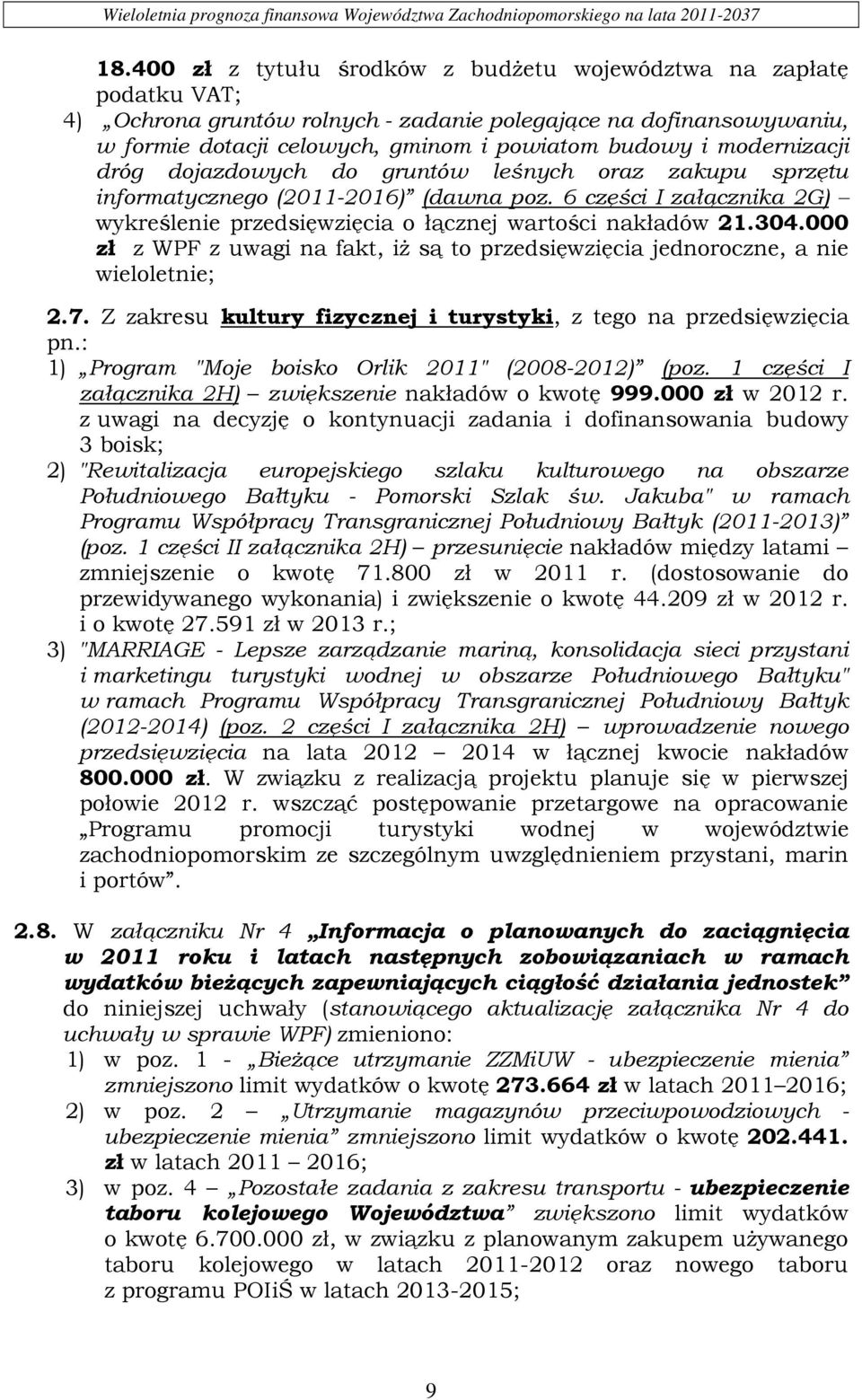 000 zł z WPF z uwagi na fakt, iż są to przedsięwzięcia jednoroczne, a nie wieloletnie; 2.7. Z zakresu kultury fizycznej i turystyki, z tego na przedsięwzięcia pn.