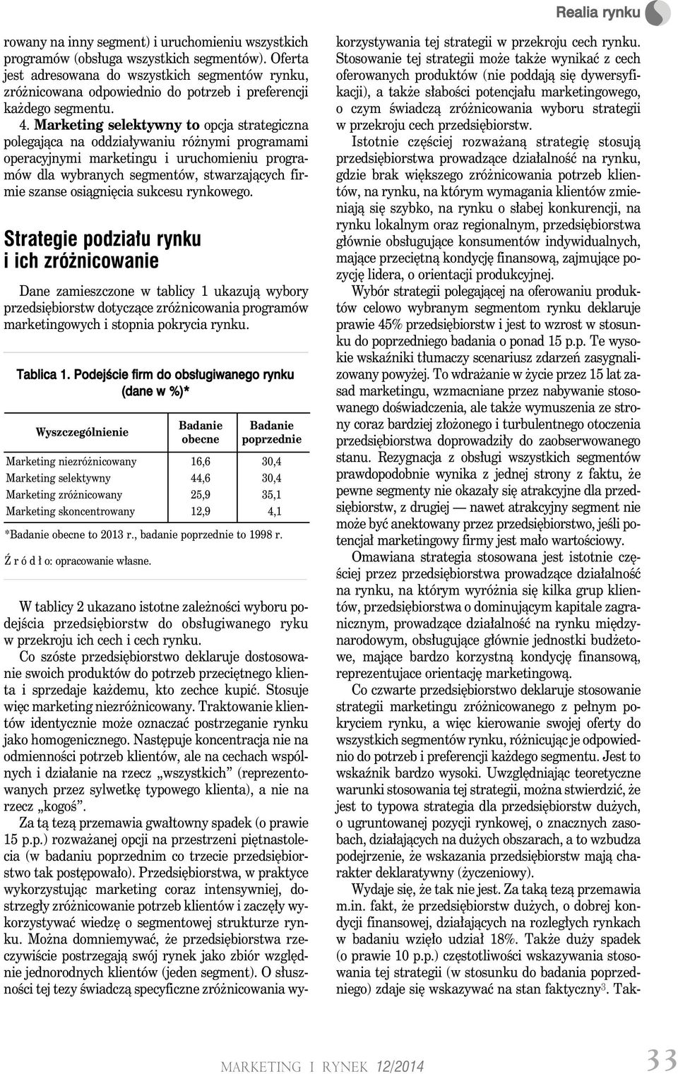 Marketing selektywny to opcja strategiczna polegająca na oddziaływaniu różnymi programami operacyjnymi marketingu i uruchomieniu programów dla wybranych segmentów, stwarzających firmie szanse