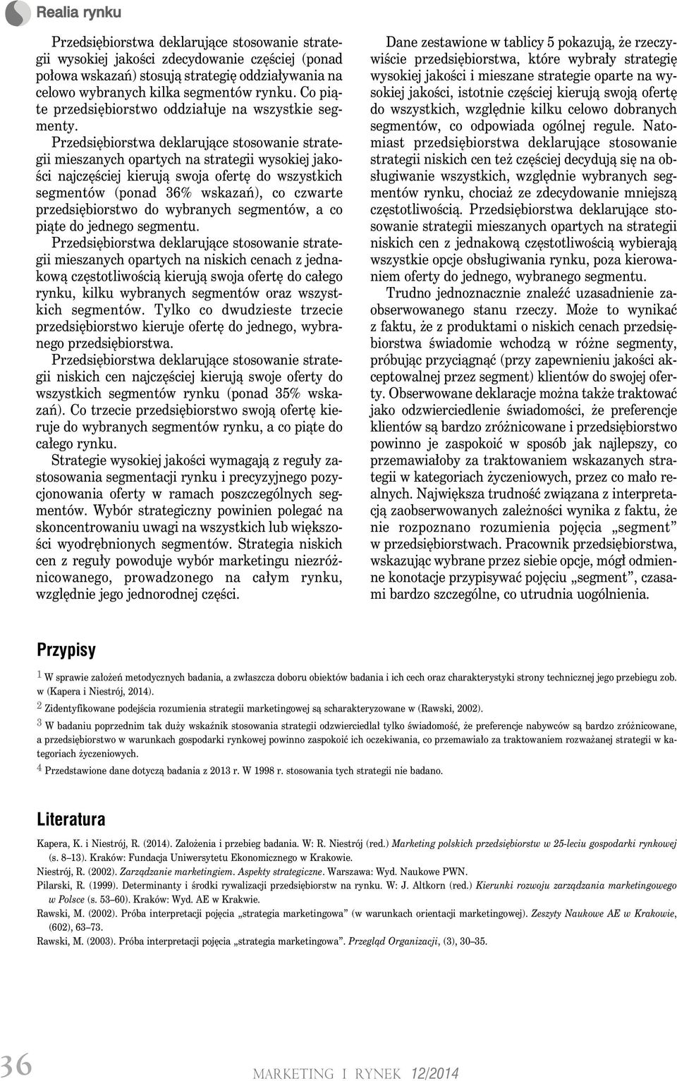 jednego segmentu. mieszanych opartych na niskich cenach z jednakową częstotliwością kierują swoja ofertę do całego rynku, kilku wybranych segmentów oraz wszystkich segmentów.