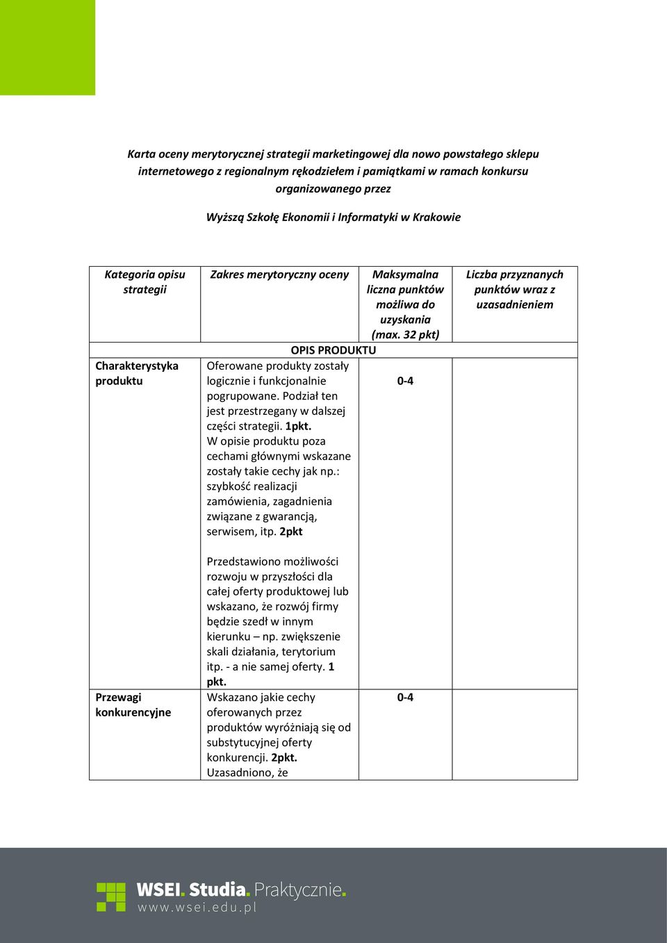 Podział ten jest przestrzegany w dalszej części strategii. 1 W opisie produktu poza cechami głównymi wskazane zostały takie cechy jak np.