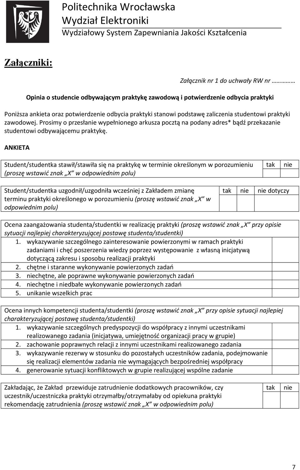 ANKIETA Student/studentka stawił/stawiła się na praktykę w terminie określonym w porozumieniu (proszę wstawić znak X w odpowiednim polu) tak nie Student/studentka uzgodnił/uzgodniła wcześniej z