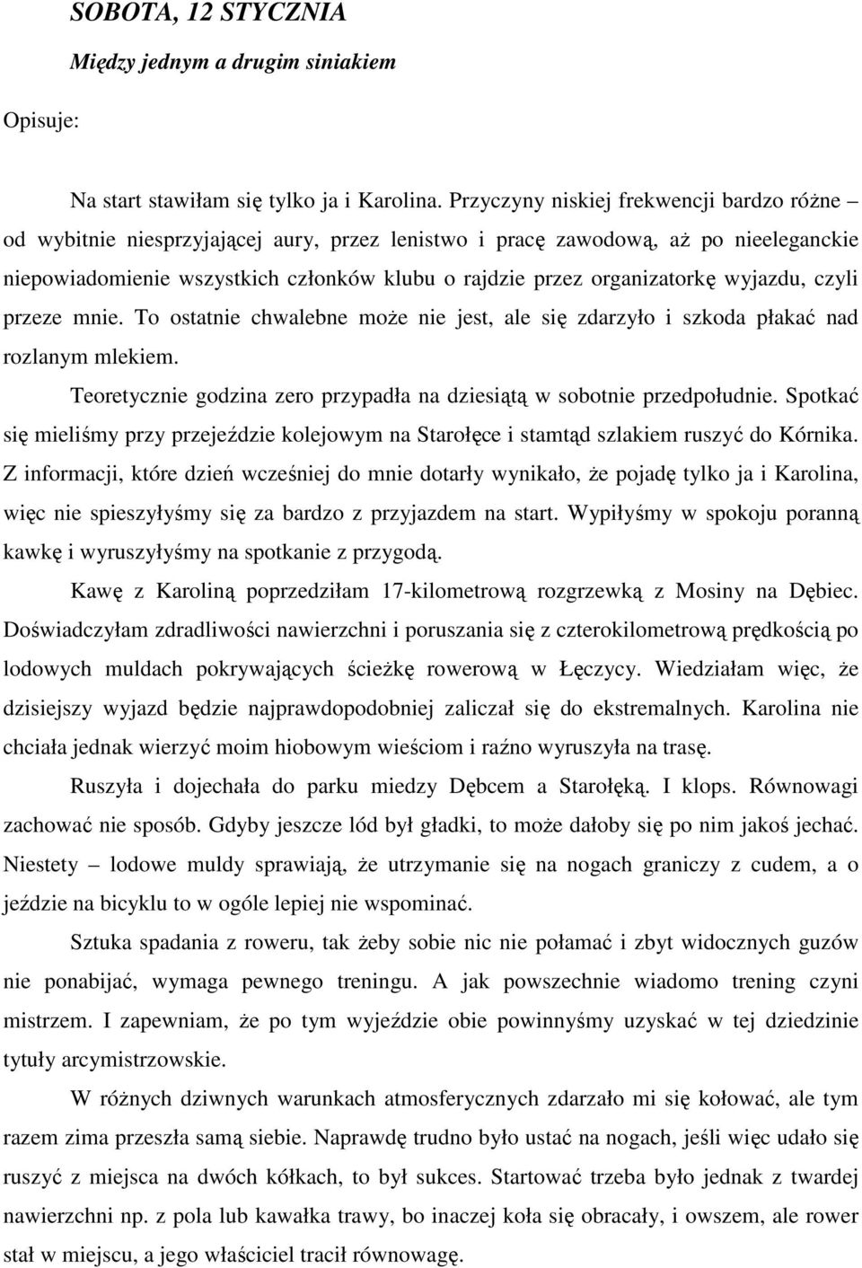 organizatorkę wyjazdu, czyli przeze mnie. To ostatnie chwalebne może nie jest, ale się zdarzyło i szkoda płakać nad rozlanym mlekiem.